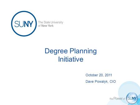 Degree Planning Initiative October 20, 2011 Dave Powalyk, CIO.