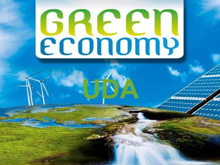 UDA. What is Green Economy? Green Economy is an economic model based on sustainable development and knowledge of ecological economies.