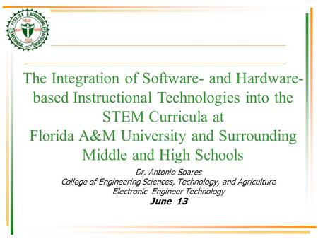 Dr. Antonio Soares College of Engineering Sciences, Technology, and Agriculture Electronic Engineer Technology June 13 The Integration of Software- and.