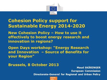 Cohesion Policy support for Sustainable Energy 2014-2020 New Cohesion Policy – How to use it effectively to boost energy research and innovation in regions?