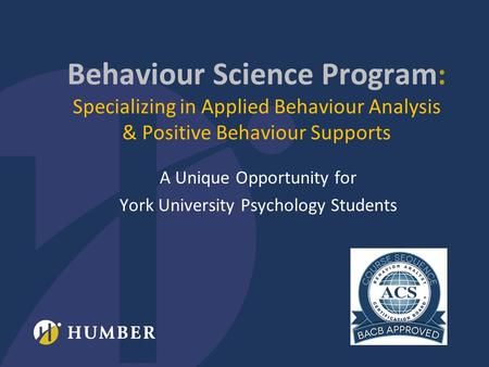 Behaviour Science Program : Specializing in Applied Behaviour Analysis & Positive Behaviour Supports A Unique Opportunity for York University Psychology.
