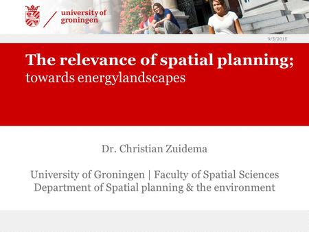 9/5/2015 Dr. Christian Zuidema University of Groningen | Faculty of Spatial Sciences Department of Spatial planning & the environment The relevance of.