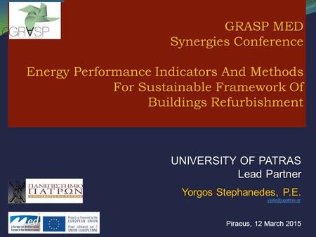 GRASP GReen procurement And Smart city suPport in the energy sector UNIVERSITY OF PATRAS Lead Partner Yorgos Stephanedes, P.E. Piraeus, 12 March 2015