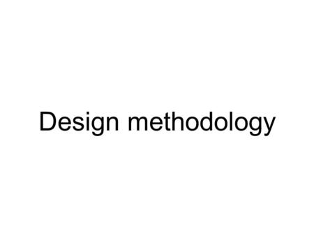 Design methodology.