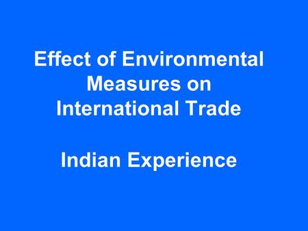 Effect of Environmental Measures on International Trade Indian Experience.