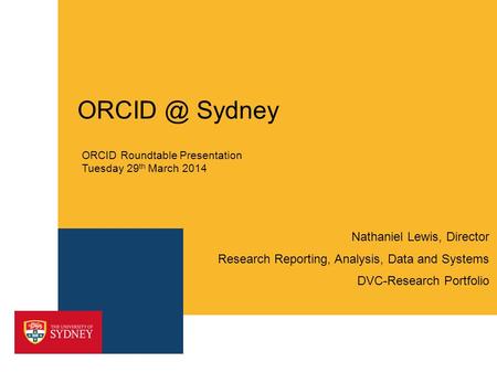 Sydney Nathaniel Lewis, Director Research Reporting, Analysis, Data and Systems DVC-Research Portfolio ORCID Roundtable Presentation Tuesday 29.