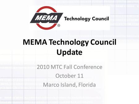 MEMA Technology Council Update 2010 MTC Fall Conference October 11 Marco Island, Florida.
