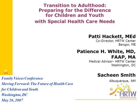 Www.hrtw.org Patti Hackett, MEd Co-Director, HRTW Center Bangor, ME Patience H. White, MD, FAAP, MA Medical Advisor- HRTW Center Washington, DC Sacheen.
