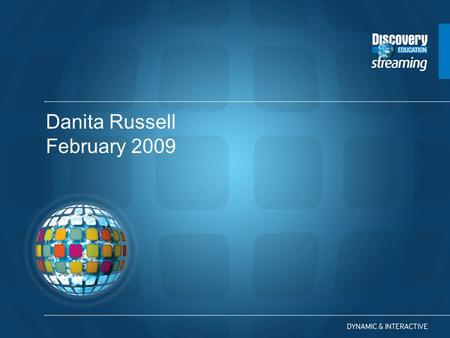 Danita Russell February 2009. A Guide to Discovery Education streaming Digital Resources Strategies for Training and Implementation.