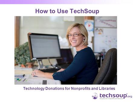 How to Use TechSoup Technology Donations for Nonprofits and Libraries.