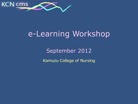 E-Learning Workshop September 2012 Kamuzu College of Nursing.
