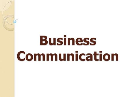Business Communication. What is Business Communication? Business communication is the giving and receiving of feedback between individuals and/or groups.