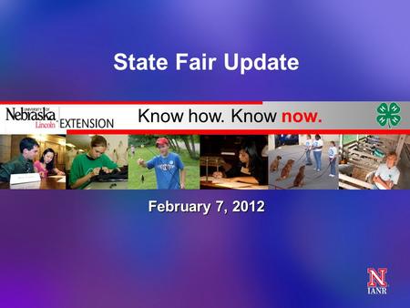 Know how. Know now. State Fair Update February 7, 2012.