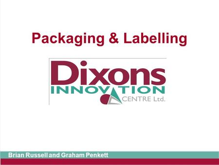 Packaging & Labelling Brian Russell and Graham Penkett.