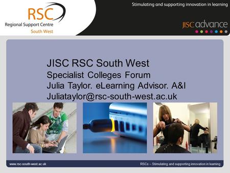 Go to View > Header & Footer to edit September 5, 2015 | slide 1 www.rsc-south-west.ac.uk RSCs – Stimulating and supporting innovation in learning JISC.