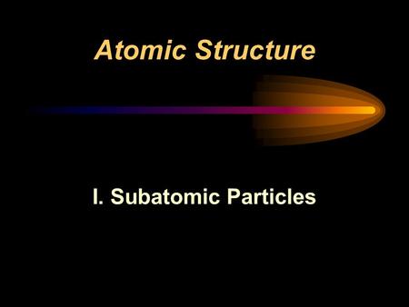 Atomic Structure I. Subatomic Particles.
