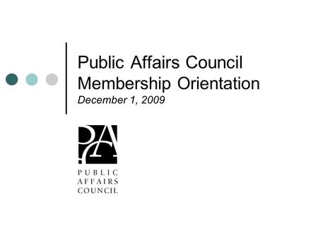 Public Affairs Council Membership Orientation December 1, 2009.