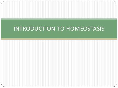 INTRODUCTION TO HOMEOSTASIS
