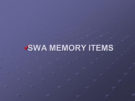 SWA MEMORY ITEMS.