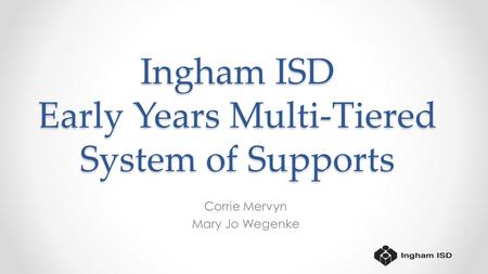 Ingham ISD Early Years Multi-Tiered System of Supports