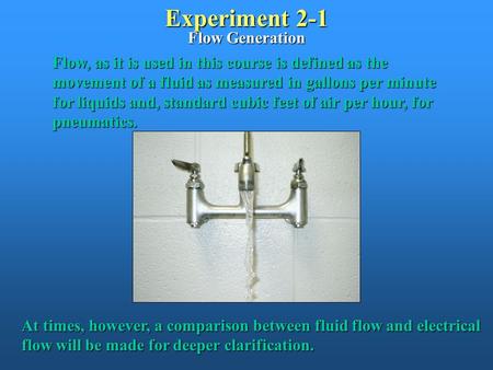 Experiment 2-1 Flow Generation Flow, as it is used in this course is defined as the movement of a fluid as measured in gallons per minute for liquids and,