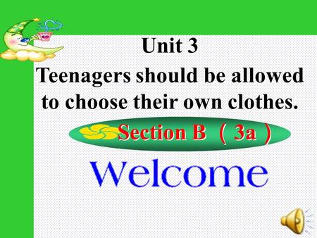 Unit 3 Teenagers should be allowed to choose their own clothes. Unit 3 Teenagers should be allowed to choose their own clothes. Section B （ 3a ）