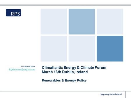 Rpsgroup.com/ireland Climatlantic Energy & Climate Forum March 13th Dublin, Ireland Renewables & Energy Policy 13 th March 2014