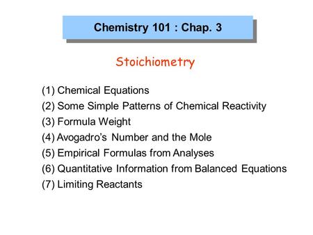 Stoichiometry Chemistry 101 : Chap. 3 Chemical Equations