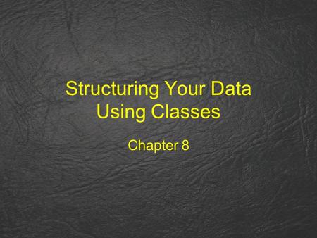 Structuring Your Data Using Classes Chapter 8. What We’ll Cover in Chapter 8 Classes and how they are used The basic components of a class How a class.