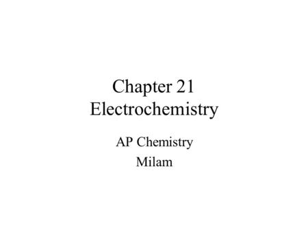Chapter 21 Electrochemistry AP Chemistry Milam. Overview In physics electricity typically deals with electrons flowing through metals, the flow of charge.