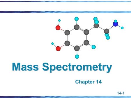 Mass Spectrometry Chapter 14 Chapter 14.