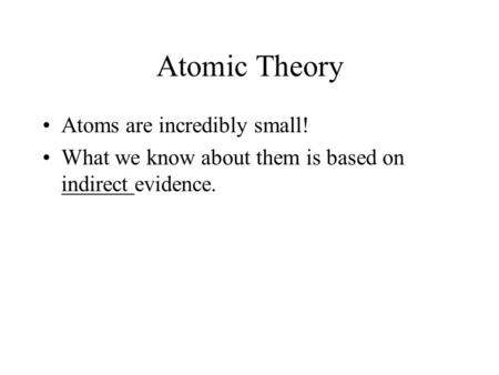 Atomic Theory Atoms are incredibly small!