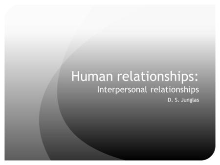Human relationships: Interpersonal relationships D. S. Junglas.
