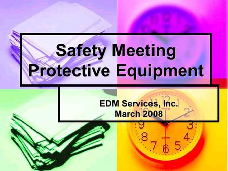 Safety Meeting Protective Equipment EDM Services, Inc. March 2008.