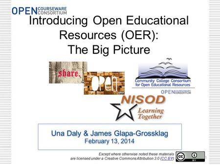 Una Daly & James Glapa-Grossklag February 13, 2014 Una Daly & James Glapa-Grossklag February 13, 2014 Introducing Open Educational Resources (OER): The.