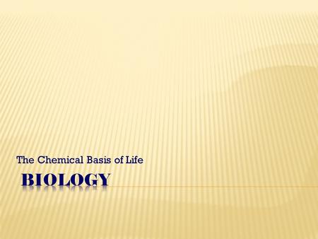 The Chemical Basis of Life.  All living organisms are made up of matter (anything that takes up space & has mass)  Matter is composed of elements (the.
