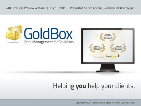 Agenda GoldBox – Why did Ticomix buy it and hire Dave Petonic GoldBox Past GoldBox Future Product Roadmap Differences between GoldBox Basic & Pro Competitive.