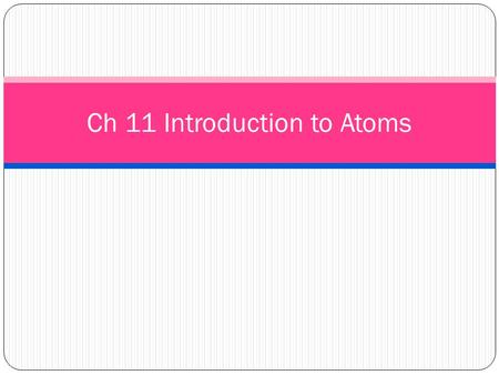 Ch 11 Introduction to Atoms