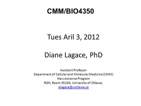 Tues Aril 3, 2012 Diane Lagace, PhD CMM/BIO4350