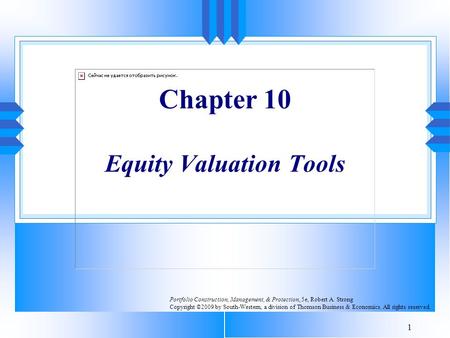 1 Chapter 10 Equity Valuation Tools Portfolio Construction, Management, & Protection, 5e, Robert A. Strong Copyright ©2009 by South-Western, a division.
