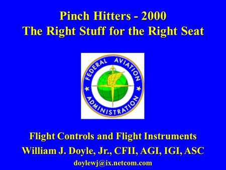 Pinch Hitters - 2000 The Right Stuff for the Right Seat Flight Controls and Flight Instruments William J. Doyle, Jr., CFII, AGI, IGI, ASC