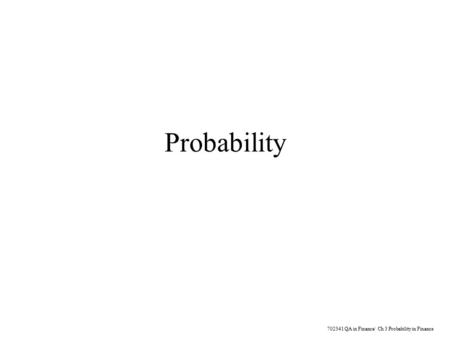 702341 QA in Finance/ Ch 3 Probability in Finance Probability.