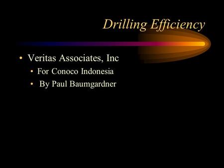 Drilling Efficiency Veritas Associates, Inc For Conoco Indonesia By Paul Baumgardner.