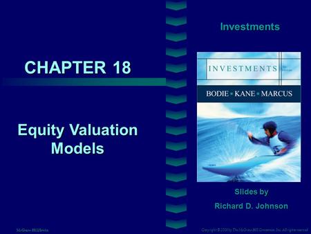 CHAPTER 18 Investments Equity Valuation Models Slides by Richard D. Johnson Copyright © 2008 by The McGraw-Hill Companies, Inc. All rights reserved McGraw-Hill/Irwin.