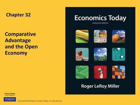 Copyright © 2012 Pearson Addison-Wesley. All rights reserved. Chapter 32 Comparative Advantage and the Open Economy.