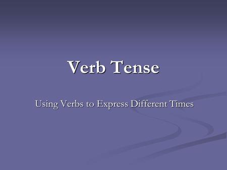 Using Verbs to Express Different Times