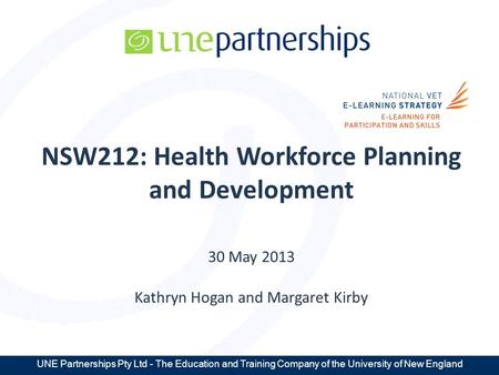UNE Partnerships Pty Ltd - The Education and Training Company of the University of New England NSW212: Health Workforce Planning and Development 30 May.