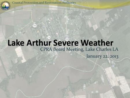 CPRA Board Meeting, Lake Charles LA January 22, 2013 Coastal Protection and Restoration Authority.