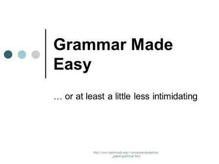 _paper/grammar.html Grammar Made Easy … or at least a little less intimidating.