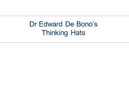 Dr Edward De Bono’s Thinking Hats